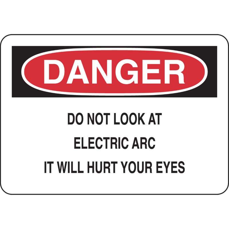 DANGER Sign - Do Not Look At Electric Arc It Will Hurt Your Eyes, 7 X 10"